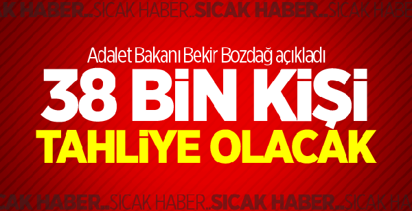 Adalet Bakanı Bekir Bozdağ: 38 bin mahkuma tahliye yolu açılıyor