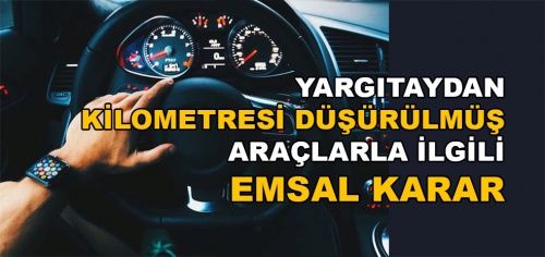 Gizli Ayıp / Kilometresi İle Oynanmış Araç Satış İddiası / Eksik İncelemeye Dayalı Bilirkişi Raporuna İtibar